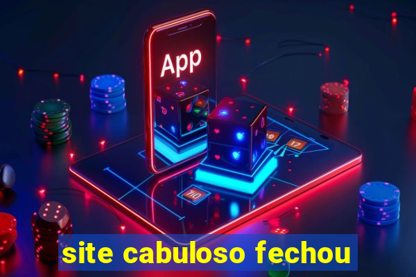 site cabuloso fechou